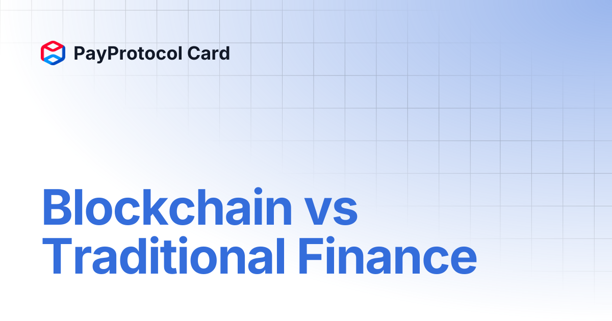 Blockchain vs Traditional Finance | PayProtocol Card